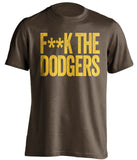 fuck the dodgers padres fan brown censored tshirt