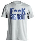 fuck greg abbott texas democrat white tshirt censored
