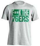 fuck the 76ers boston celtics white shirt censored