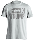 fuck trump white shirt with grey text censored
