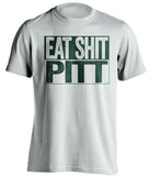 eat shit pitt MSU michigan state spartans white shirt uncensored