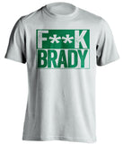 fuck brady white and green tshirt censored