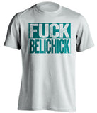 fuck belichick white and teal tshirt uncensored