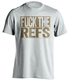 fuck the refs white and old gold tshirt uncensored