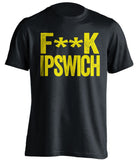 F**K IPSWICH Norwich City FC black Shirt