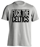 fuck the celtics brooklyn nets grey shirt uncensored