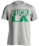 fuck la lakers clippers boston celtics grey shirt uncensored