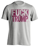 fuck trump grey shirt with garnet text uncensored