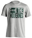 fuck the wolverines msu michigan state spartans grey shirt censored