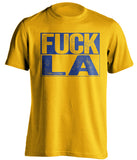 fuck la lakers clippers rams chargers warriors gold shirt uncensored