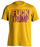 fuck trump gold shirt with red text uncensored