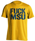 fuck msu michigan wolverines gold tshirt uncensored