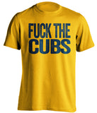 fuck the cubs milwaukee brewers fan gold tshirt uncensored