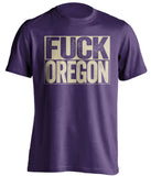 fuck oregon uncensored purple shirt for UW huskies fans