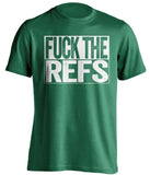 fuck the refs green and white tshirt uncensored