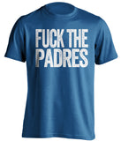 fuck the padres dodgers fan uncensored blue tshirt