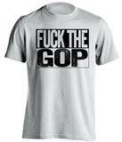 fuck the gop republicans gqp democrat liberal uncensored white shirt