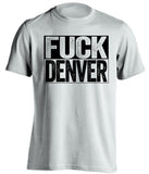 fuck denver broncos oakland raiders white shirt uncensored