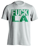 fuck la lakers clippers boston celtics white shirt uncensored
