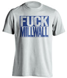 fuck millwall white and blue tshirt uncensored