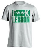 boston celtics white shirt fuck lebron green writing censored