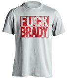 fuck brady white and red tshirt uncensored