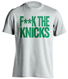 fuck the knicks boston celtics white tshirt censored