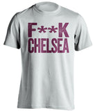 F**K CHELSEA West Ham United FC white Shirt