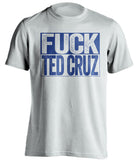 fuck ted cruz cancun texas democrat dem white shirt