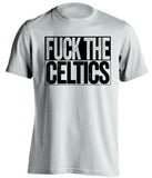 fuck the celtics brooklyn nets white shirt uncensored