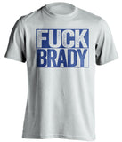 fuck brady white and blue tshirt uncensored
