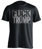 fuck trump black shirt with grey text uncensored