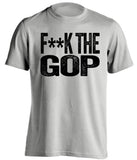 fuck the gop republicans gqp democrat liberal censored grey tshirt