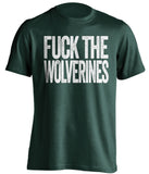 fuck the wolverines msu michigan state spartans green tshirt uncensored