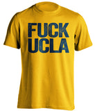 fuck ucla uncensored gold tshirt cal bears fan