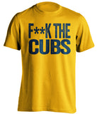 fuck the cubs milwaukee brewers fan gold tshirt censored
