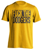fuck the dodgers padres fan gold uncensored shirt