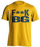 fuck bg bgsu censored gold tshirt for toledo fans