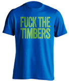 fuck the timbers blue fan shirt