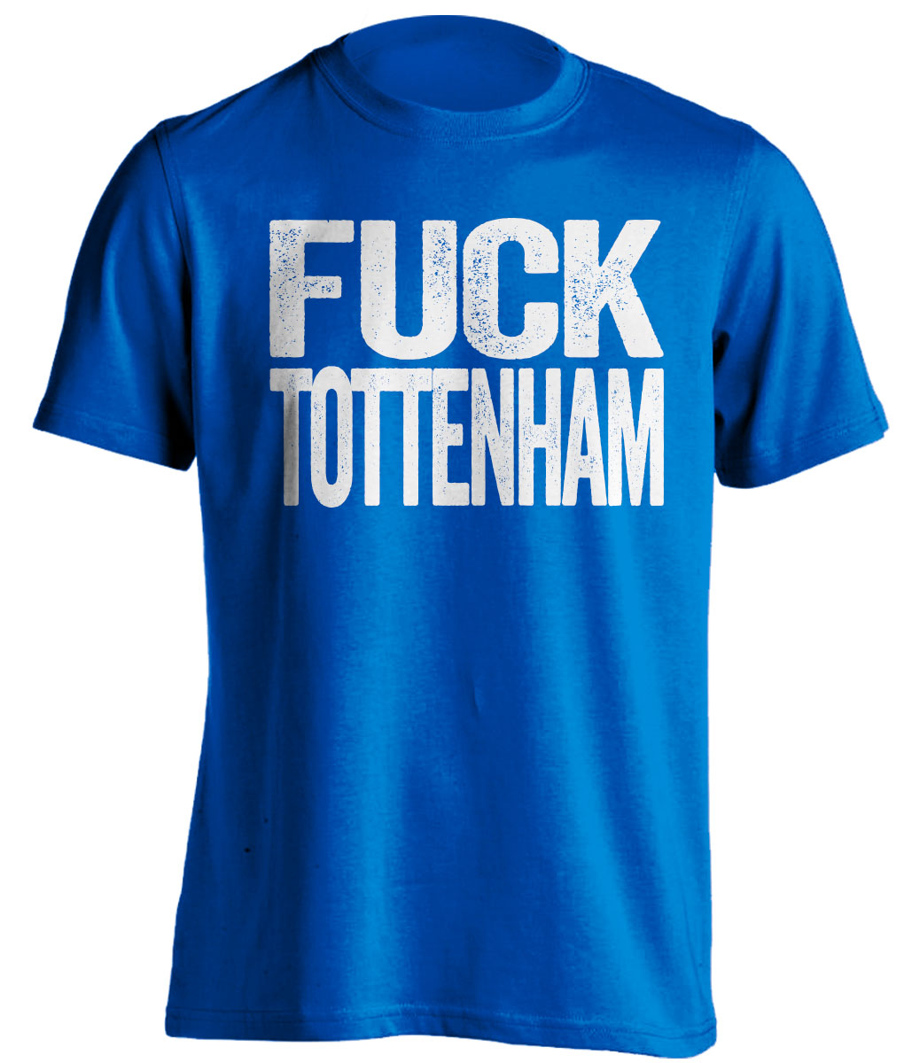 fuck tottenham uncensored blue shirt chelsea colors
