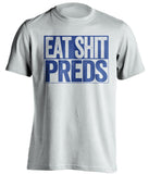 eat shit preds rangers white and blue shirt uncensored