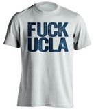 fuck ucla uncensored white tshirt cal bears fan