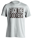 fuck the dodgers padres fan white uncensored shirt