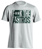 fuck the astros oakland a's white shirt censored