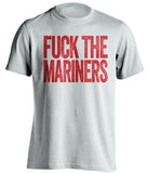 fuck the mariners white uncensored tshirt LA angels fans