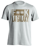 fuck la galaxy Los angeles LAFC white shirt censored