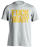 white and gold fuck brady shirt uncensored