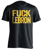 golden state warriors black shirt fuck lebron gold text uncensored