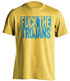fuck the trojans usc ucla bruins yellow shirt uncensored