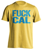 fuck cal uncensored yellow tshirt for ucla bruins fans